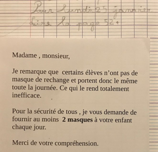 Je remarque que certains élèves n'ont pas de masque de rechange et portent donc le même toute la journée. Ce qui le rend totalement inefficaces. Pour la sécurité de tous, je vous demande de fournir au moins 2 masques à votre enfant chaque jour. © auto-accrédité